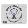 'Evil is powerless if the good are unafraid' LEO mousepad is unafraid if the good are unwarranted.