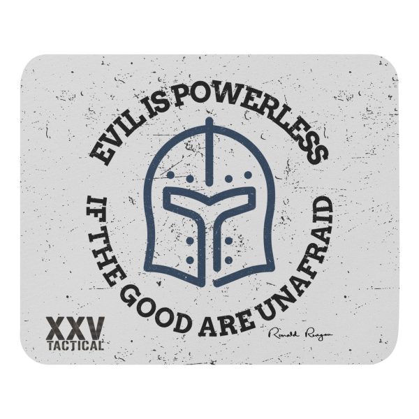 'Evil is powerless if the good are unafraid' LEO mousepad is unafraid if the good are unwarranted.