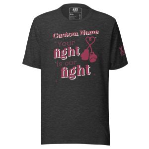 Customizable "Your fight is our fight" Tee.