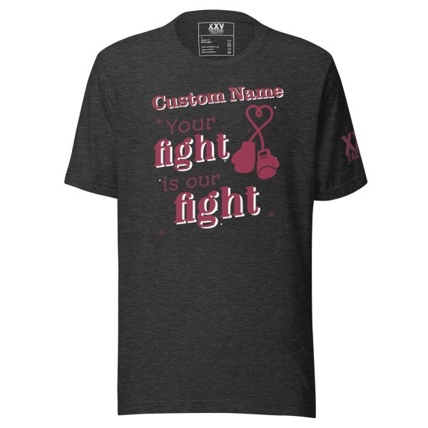 Customizable "Your fight is our fight" Tee.