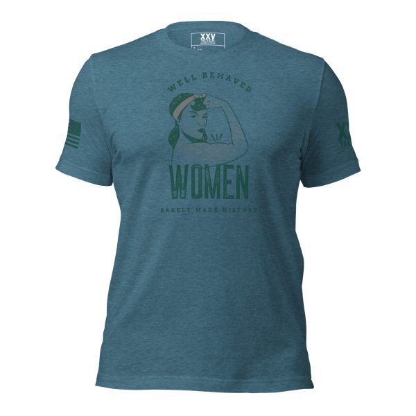 A teal Well Behaved Women Rarely Make History Tee featuring the word "Women" boldly printed.