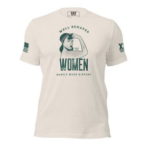 A Well Behaved Women Rarely Make History Tee featuring the empowering phrase "Well Behaved Women Rarely Make History".