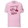 Customizable "Your fight is our fight" Tee.