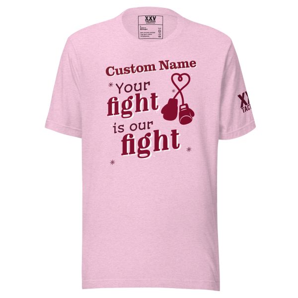 Customizable "Your fight is our fight" Tee.