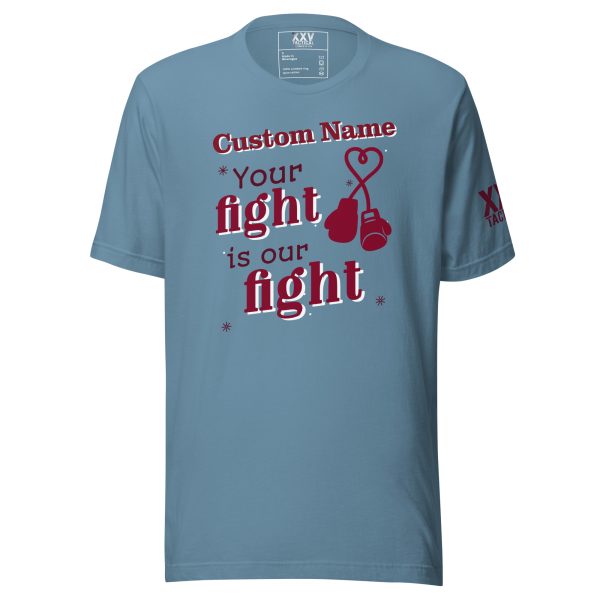 Customize your Customizable "Your fight is our fight" Tee.